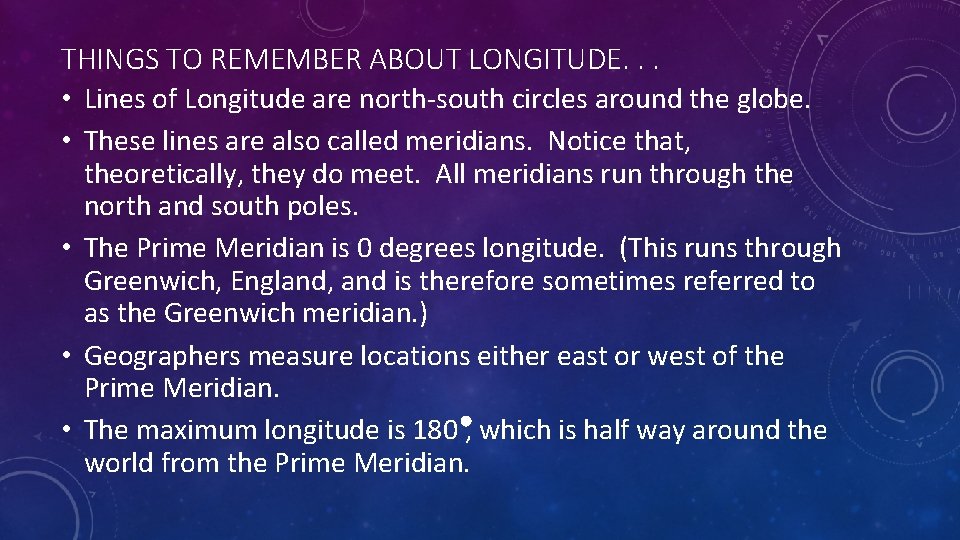 THINGS TO REMEMBER ABOUT LONGITUDE. . . • Lines of Longitude are north-south circles