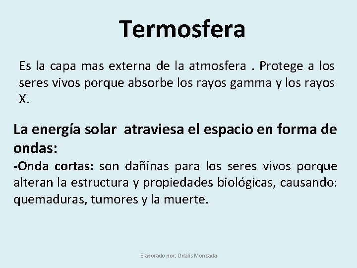 Termosfera Es la capa mas externa de la atmosfera. Protege a los seres vivos