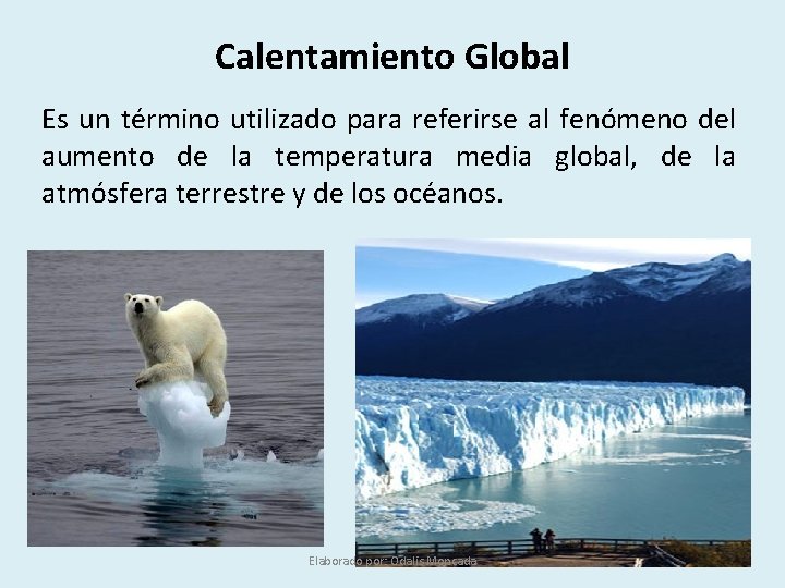 Calentamiento Global Es un término utilizado para referirse al fenómeno del aumento de la