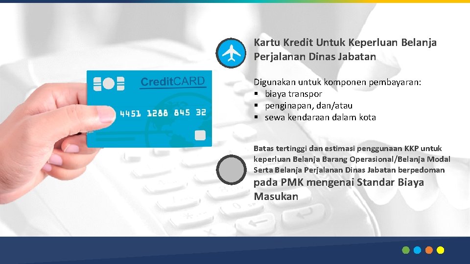 Kartu Kredit Untuk Keperluan Belanja Perjalanan Dinas Jabatan Digunakan untuk komponen pembayaran: § biaya