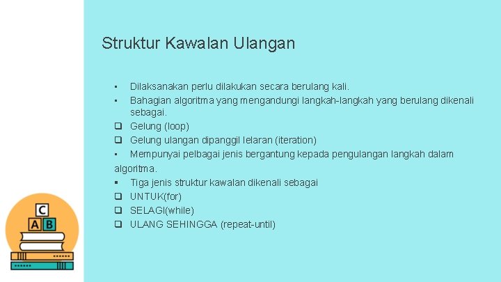 Struktur Kawalan Ulangan • • Dilaksanakan perlu dilakukan secara berulang kali. Bahagian algoritma yang Struktur Kawalan Ulangan • • Dilaksanakan perlu dilakukan secara berulang kali. Bahagian algoritma yang