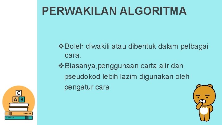 PERWAKILAN ALGORITMA v. Boleh diwakili atau dibentuk dalam pelbagai cara. v. Biasanya, penggunaan carta PERWAKILAN ALGORITMA v. Boleh diwakili atau dibentuk dalam pelbagai cara. v. Biasanya, penggunaan carta