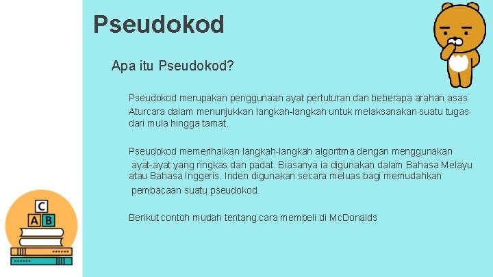 Pseudokod Apa itu Pseudokod? Pseudokod merupakan penggunaan ayat pertuturan dan beberapa arahan asas Aturcara Pseudokod Apa itu Pseudokod? Pseudokod merupakan penggunaan ayat pertuturan dan beberapa arahan asas Aturcara