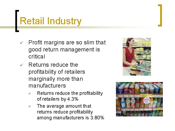 Retail Industry ü ü Profit margins are so slim that good return management is