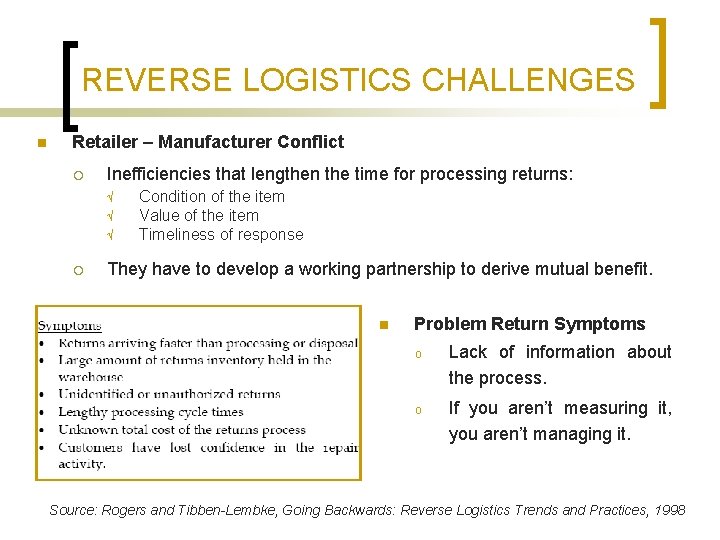 REVERSE LOGISTICS CHALLENGES n Retailer – Manufacturer Conflict ¡ Inefficiencies that lengthen the time