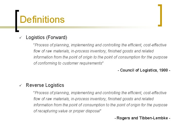 Definitions ü Logistics (Forward) “Process of planning, implementing and controlling the efficient, cost-effective flow