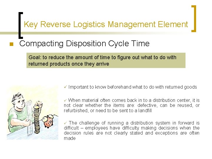 Key Reverse Logistics Management Element n Compacting Disposition Cycle Time Goal: to reduce the