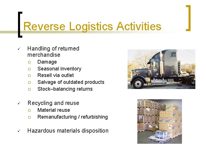 Reverse Logistics Activities ü Handling of returned merchandise ¡ ¡ ¡ ü Recycling and