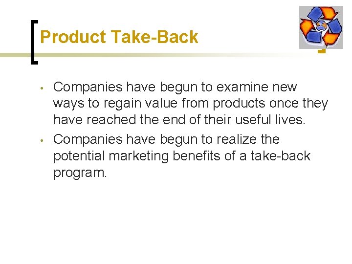 Product Take-Back • • Companies have begun to examine new ways to regain value