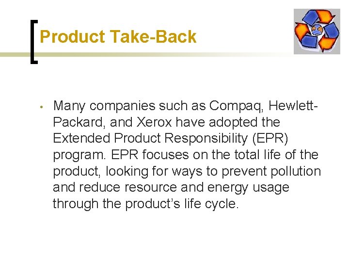 Product Take-Back • Many companies such as Compaq, Hewlett. Packard, and Xerox have adopted