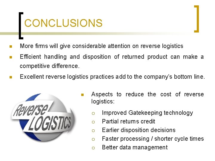 CONCLUSIONS n More firms will give considerable attention on reverse logistics n Efficient handling