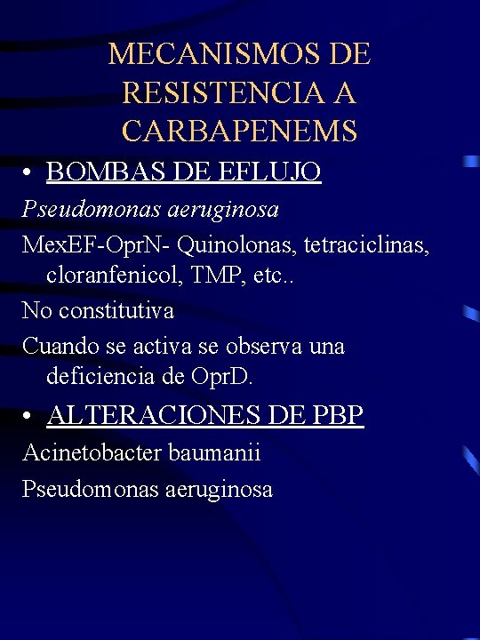 MECANISMOS DE RESISTENCIA A CARBAPENEMS • BOMBAS DE EFLUJO Pseudomonas aeruginosa Mex. EF-Opr. N-