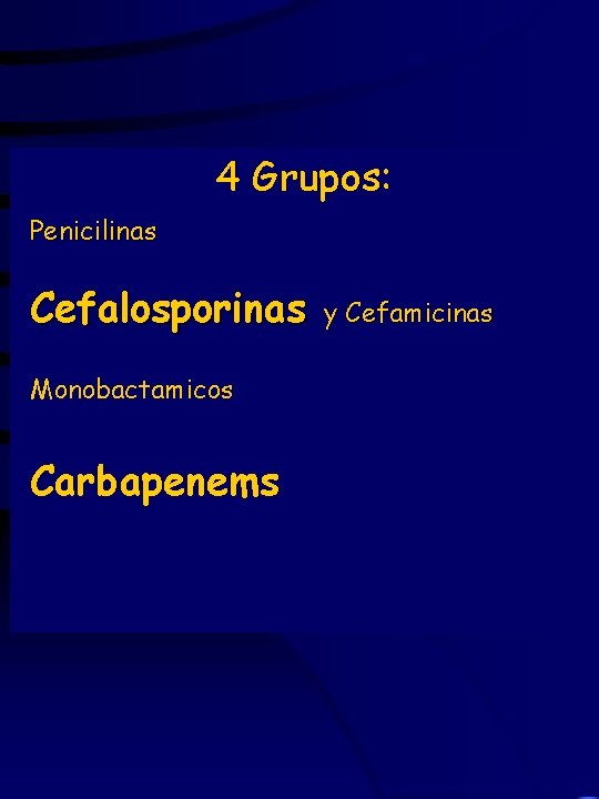 4 Grupos: Penicilinas Cefalosporinas Monobactamicos Carbapenems y Cefamicinas 
