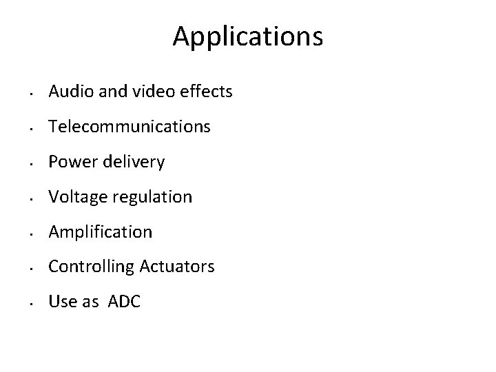 Applications • Audio and video effects • Telecommunications • Power delivery • Voltage regulation
