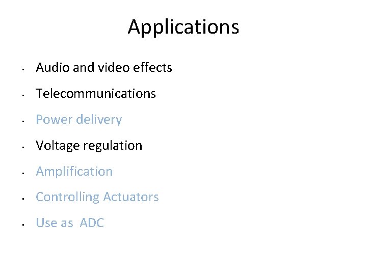 Applications • Audio and video effects • Telecommunications • Power delivery • Voltage regulation