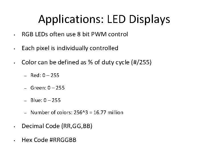 Applications: LED Displays • RGB LEDs often use 8 bit PWM control • Each