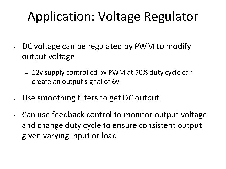 Application: Voltage Regulator • DC voltage can be regulated by PWM to modify output