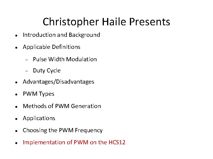 Christopher Haile Presents Introduction and Background Applicable Definitions Pulse Width Modulation Duty Cycle Advantages/Disadvantages