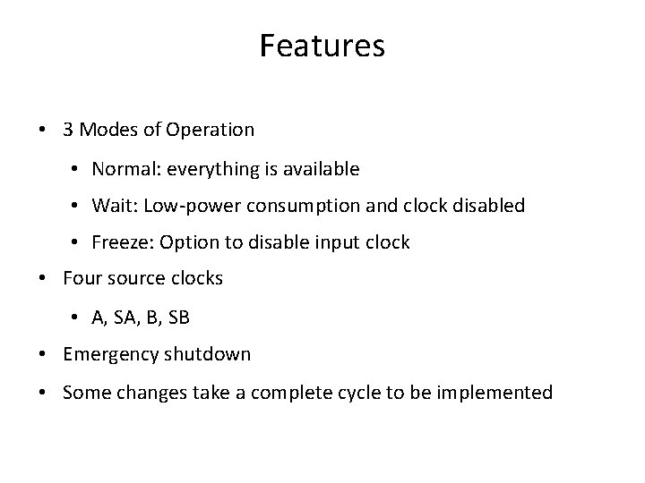 Features • 3 Modes of Operation • Normal: everything is available • Wait: Low-power