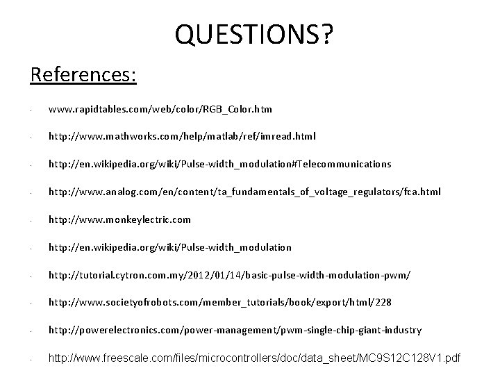 QUESTIONS? References: • www. rapidtables. com/web/color/RGB_Color. htm • http: //www. mathworks. com/help/matlab/ref/imread. html •