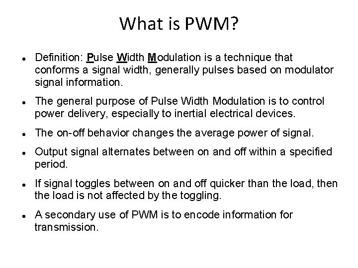 What is PWM? Definition: Pulse Width Modulation is a technique that conforms a signal