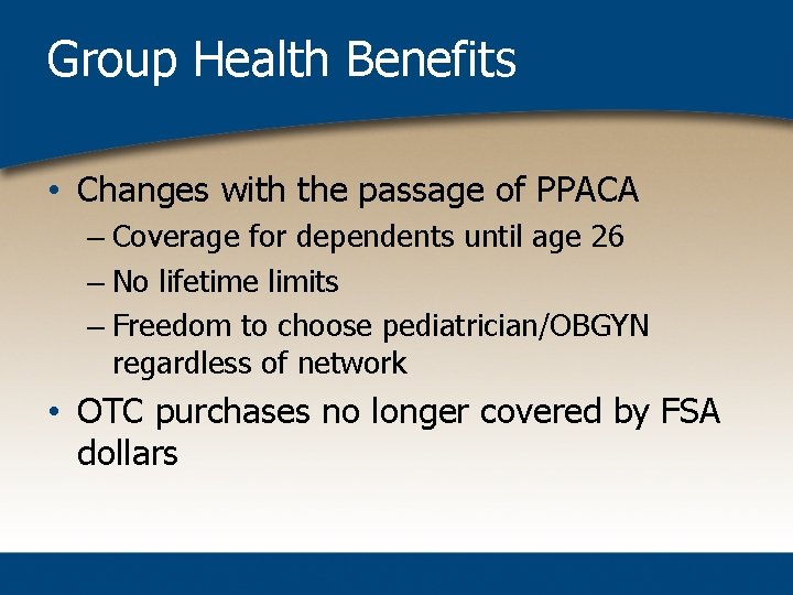 Group Health Benefits • Changes with the passage of PPACA – Coverage for dependents