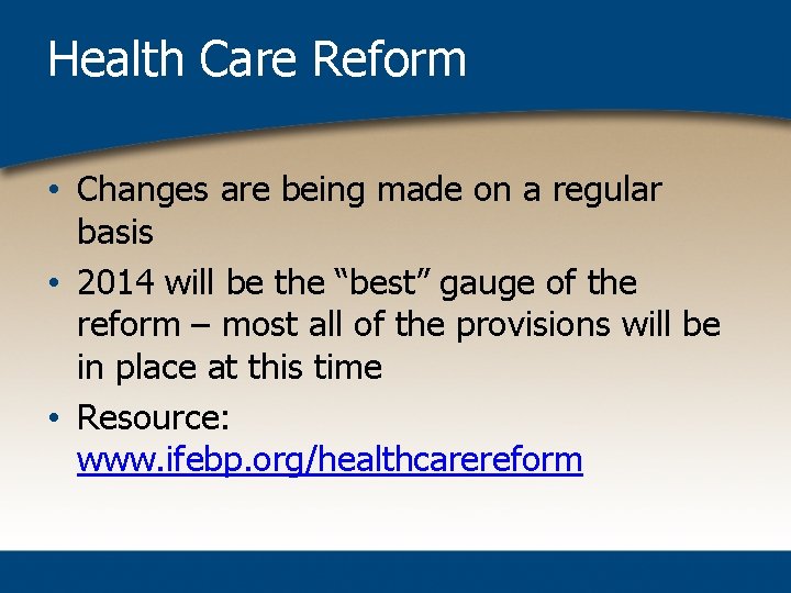 Health Care Reform • Changes are being made on a regular basis • 2014