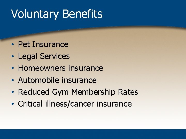 Voluntary Benefits • • • Pet Insurance Legal Services Homeowners insurance Automobile insurance Reduced