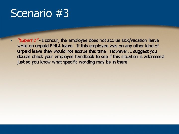 Scenario #3 • “Expert 1” - I concur, the employee does not accrue sick/vacation