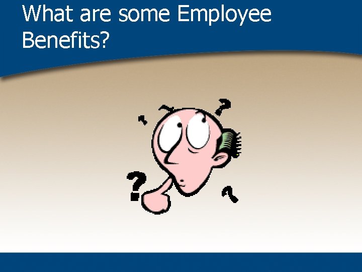 What are some Employee Benefits? 