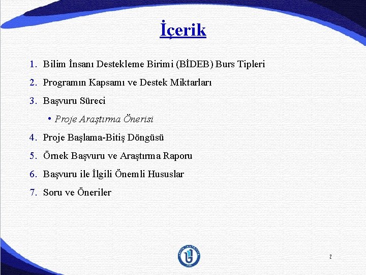 İçerik 1. Bilim İnsanı Destekleme Birimi (BİDEB) Burs Tipleri 2. Programın Kapsamı ve Destek