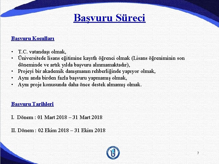 Başvuru Süreci Başvuru Koşulları • T. C. vatandaşı olmak, • Üniversitede lisans eğitimine kayıtlı Başvuru Süreci Başvuru Koşulları • T. C. vatandaşı olmak, • Üniversitede lisans eğitimine kayıtlı