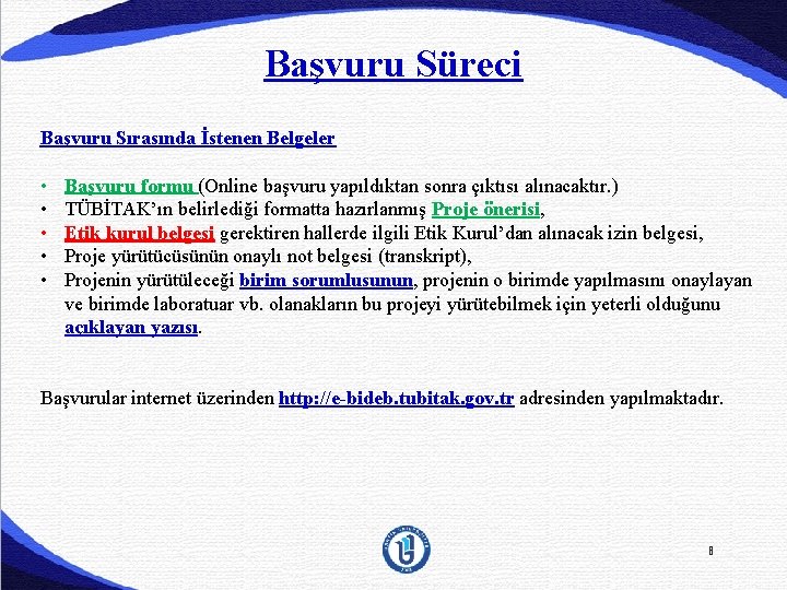 Başvuru Süreci Başvuru Sırasında İstenen Belgeler • • • Başvuru formu (Online başvuru yapıldıktan