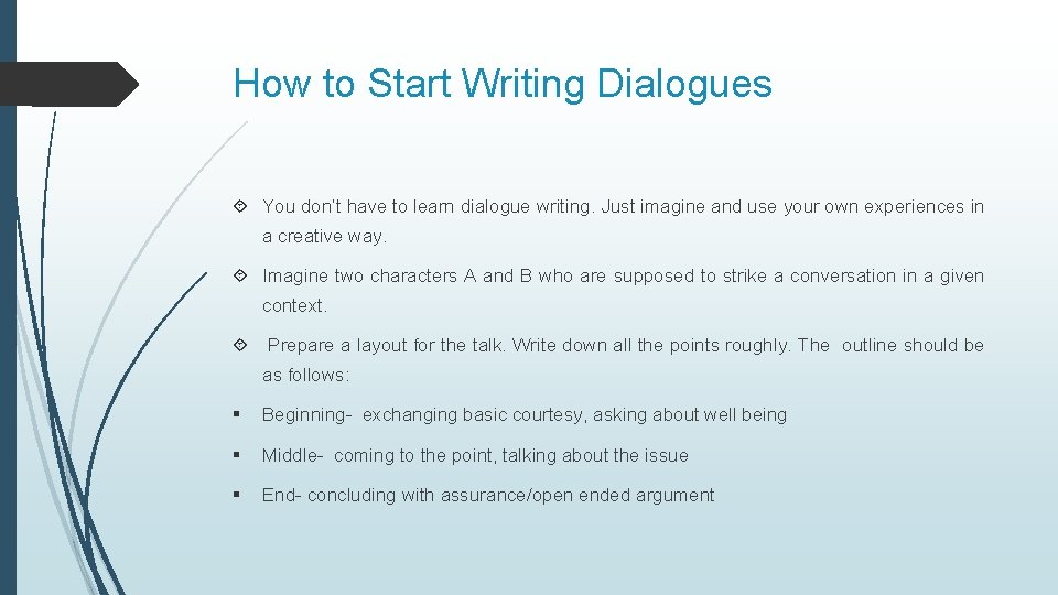 How to Start Writing Dialogues You don’t have to learn dialogue writing. Just imagine