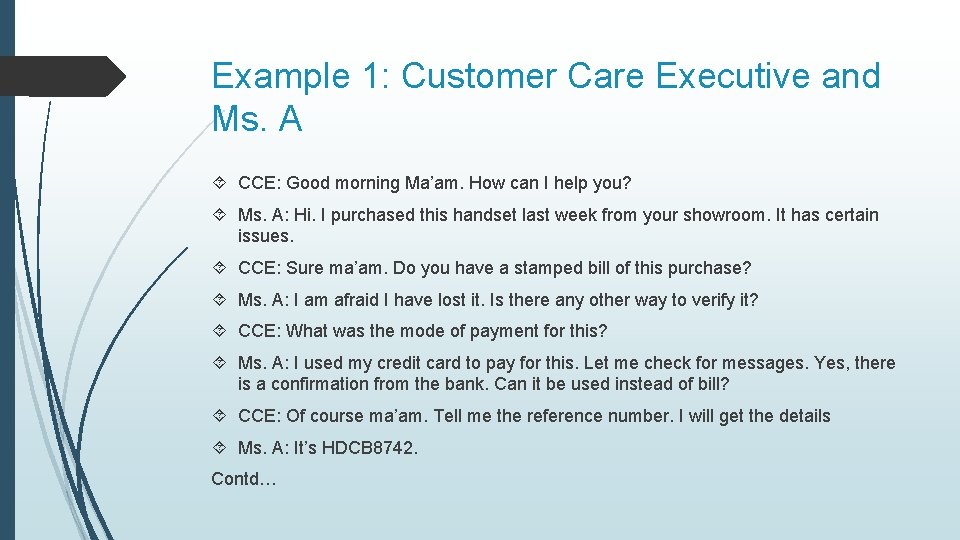 Example 1: Customer Care Executive and Ms. A CCE: Good morning Ma’am. How can