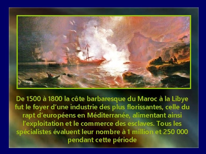 De 1500 à 1800 la côte barbaresque du Maroc à la Libye fut le