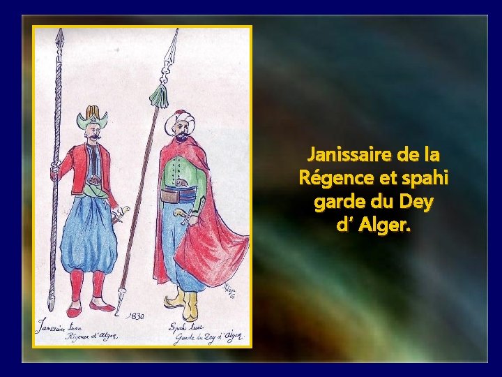 Janissaire de la Régence et spahi garde du Dey d’ Alger. 