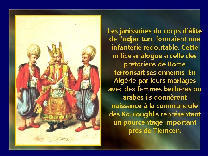 Les janissaires du corps d’élite de l’odjac turc formaient une infanterie redoutable. Cette milice