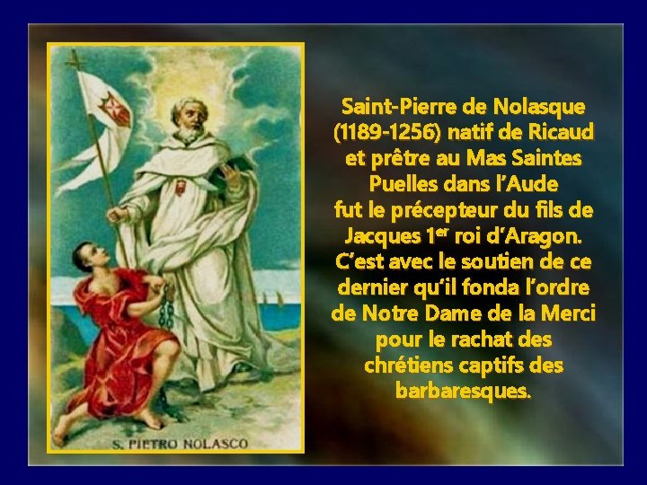 Saint-Pierre de Nolasque (1189 -1256) natif de Ricaud et prêtre au Mas Saintes Puelles