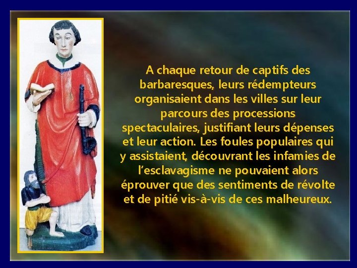 A chaque retour de captifs des barbaresques, leurs rédempteurs organisaient dans les villes sur