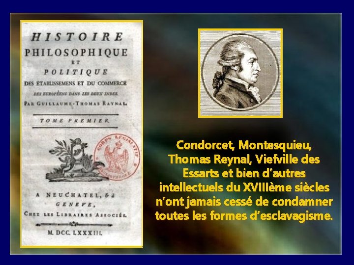 Condorcet, Montesquieu, Thomas Reynal, Viefville des Essarts et bien d’autres intellectuels du XVIIIème siècles