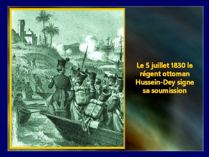 Le 5 juillet 1830 le régent ottoman Hussein-Dey signe sa soumission 