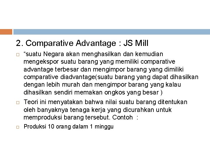 2. Comparative Advantage : JS Mill “suatu Negara akan menghasilkan dan kemudian mengekspor suatu
