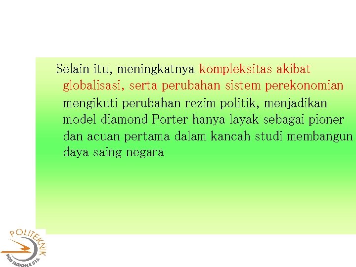 Selain itu, meningkatnya kompleksitas akibat globalisasi, serta perubahan sistem perekonomian mengikuti perubahan rezim politik,