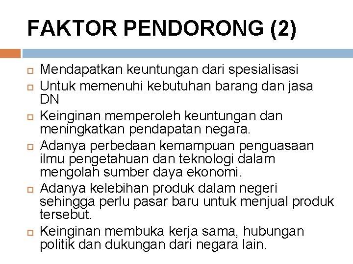 FAKTOR PENDORONG (2) Mendapatkan keuntungan dari spesialisasi Untuk memenuhi kebutuhan barang dan jasa DN