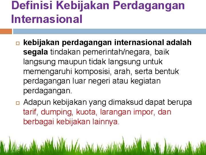 Definisi Kebijakan Perdagangan Internasional kebijakan perdagangan internasional adalah segala tindakan pemerintah/negara, baik langsung maupun