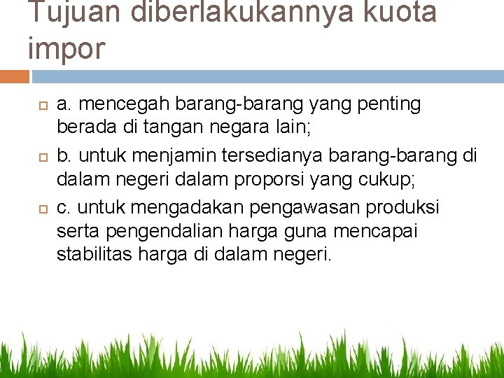 Tujuan diberlakukannya kuota impor a. mencegah barang-barang yang penting berada di tangan negara lain;