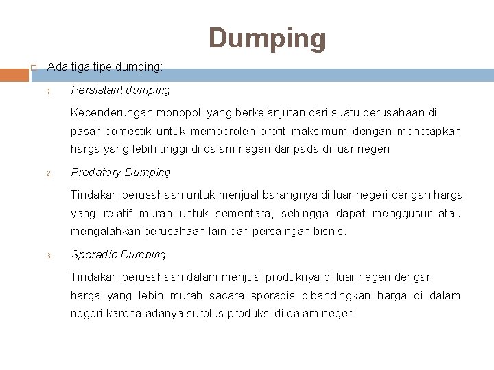 Dumping Ada tiga tipe dumping: 1. Persistant dumping Kecenderungan monopoli yang berkelanjutan dari suatu