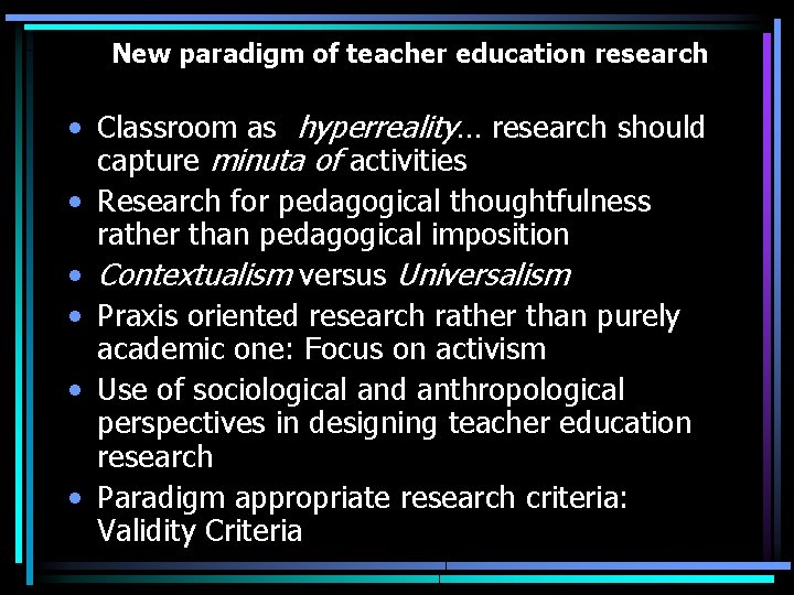 New paradigm of teacher education research • Classroom as hyperreality… research should capture minuta