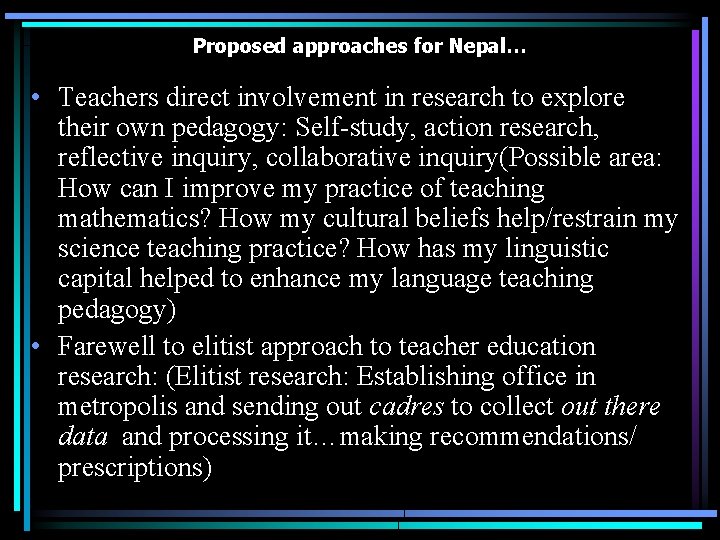 Proposed approaches for Nepal… • Teachers direct involvement in research to explore their own